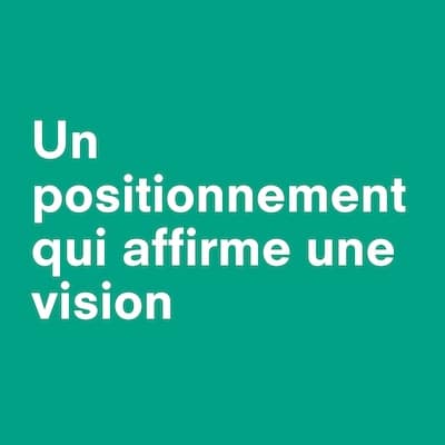 un positionnement de marque qui affirme une vision