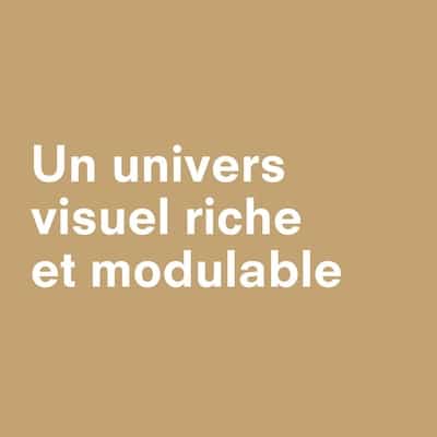 un univers visuel riche et modulable